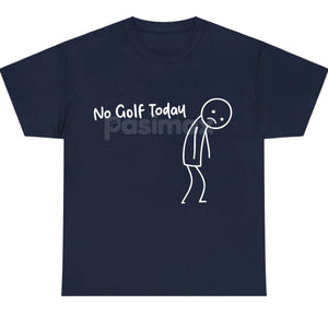 "No Golf Today" Sarcastic Statement T-Shirt - Anti-Commitment Humor Tee, Unisex Lazy Day Apparel