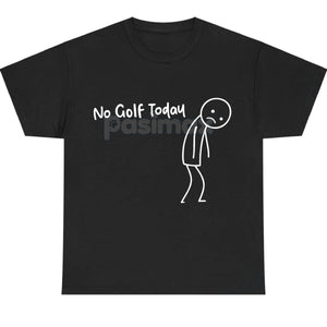 "No Golf Today" Sarcastic Statement T-Shirt - Anti-Commitment Humor Tee, Unisex Lazy Day Apparel