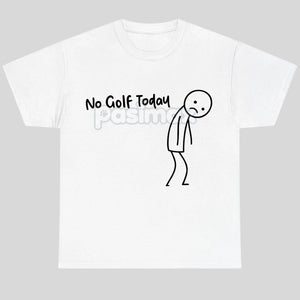 "No Golf Today" Sarcastic Statement T-Shirt - Anti-Commitment Humor Tee, Unisex Lazy Day Apparel